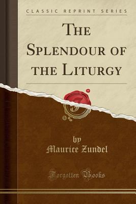 The Splendour of the Liturgy (Classic Reprint) 0259507229 Book Cover