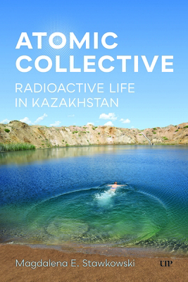 Atomic Collective: Radioactive Life in Kazakhstan 148756029X Book Cover