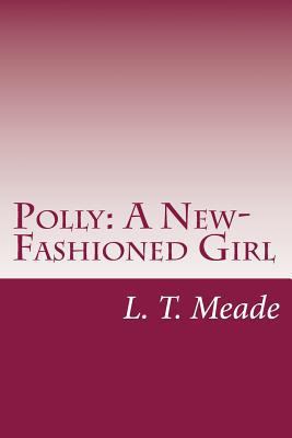 Polly: A New-Fashioned Girl 1499702051 Book Cover