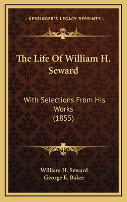 The Life of William H. Seward: With Selections ... 1164413082 Book Cover