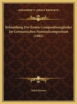 Behandlung Der Ersten Compositionsglieder Im Ge... [German] 1169546153 Book Cover