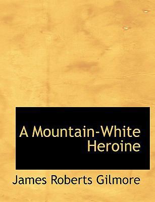 A Mountain-White Heroine [Large Print] 1116780275 Book Cover