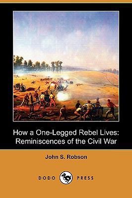 How a One-Legged Rebel Lives: Reminiscences of ... 1409981851 Book Cover