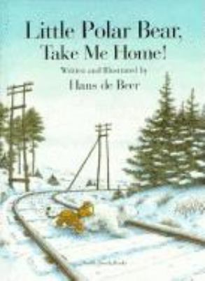 Little Polar Bear, Take Me Hom 1558586318 Book Cover