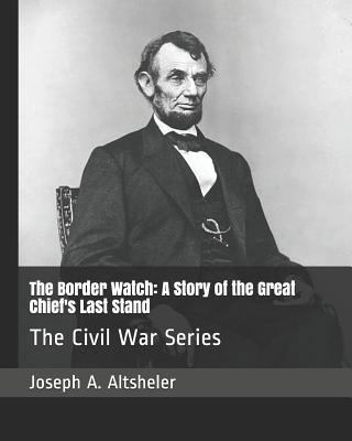 The Border Watch: A Story of the Great Chief's ... 1794531661 Book Cover