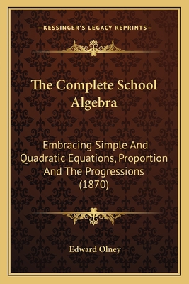 The Complete School Algebra: Embracing Simple A... 1167236521 Book Cover