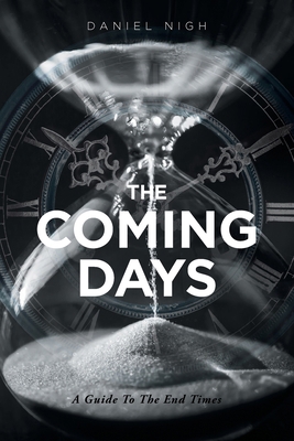 The Coming Days: A Guide To The End Times 1640888861 Book Cover