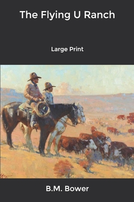 The Flying U Ranch: Large Print B084NYPSGB Book Cover