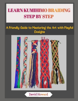 Learn Kumihimo Braiding Step by Step: A Friendl... B0FYGZWR9K Book Cover