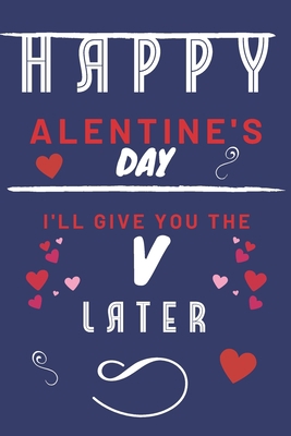 Happy alentine's Day - I'll Give You The V Late... 1657267350 Book Cover