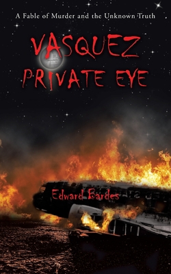 Vasquez Private Eye: A Fable of Murder and the ... 149692889X Book Cover