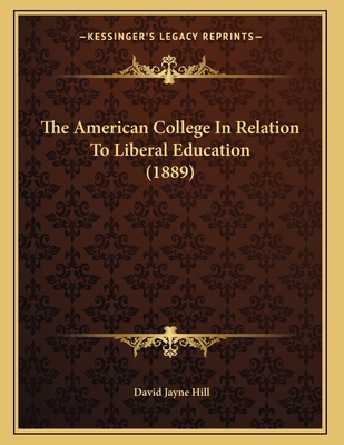 The American College In Relation To Liberal Edu... 1164819968 Book Cover