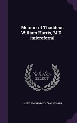 Memoir of Thaddeus William Harris, M.D., [Micro... 1342140001 Book Cover