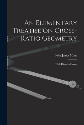 An Elementary Treatise on Cross-Ratio Geometry:... 101647654X Book Cover