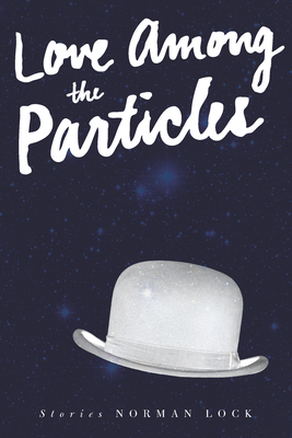 Love Among the Particles & Other Stories 1934137642 Book Cover