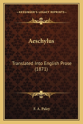 Aeschylus: Translated Into English Prose (1871) 1168422086 Book Cover