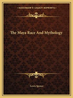 The Maya Race And Mythology 1162907363 Book Cover