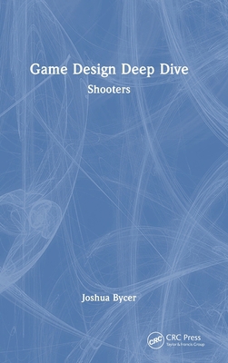 Game Design Deep Dive: Shooters 1032584106 Book Cover