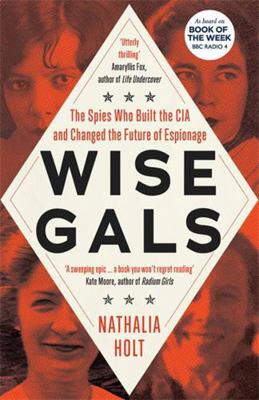 Wise Gals: The Spies Who Built the CIA and Chan... 1785789589 Book Cover