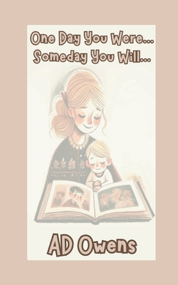 One Day You Were...Someday You Will B0DGWXKV41 Book Cover