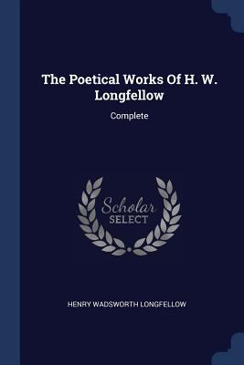 The Poetical Works Of H. W. Longfellow: Complete 1377014231 Book Cover