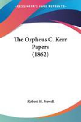 The Orpheus C. Kerr Papers (1862) 0548638861 Book Cover