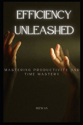 Efficiency Unleashed: Mastering Productivity an... B0CRP5SB64 Book Cover