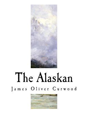 The Alaskan: A Novel of the North 1981721738 Book Cover