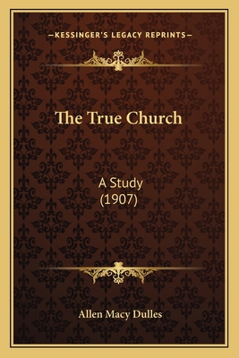 The True Church: A Study (1907) 1164068113 Book Cover