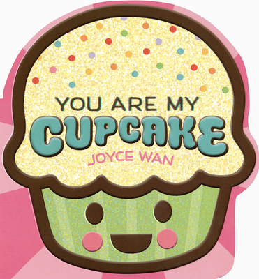 You Are My Cupcake (Shaped Board Book) B0FK1BNG5D Book Cover