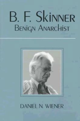 B.F. Skinner: Benign Anarchist 0205173489 Book Cover