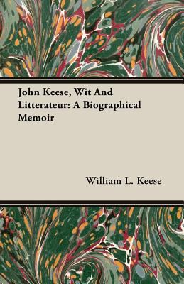 John Keese, Wit and Litterateur: A Biographical... 1408608189 Book Cover