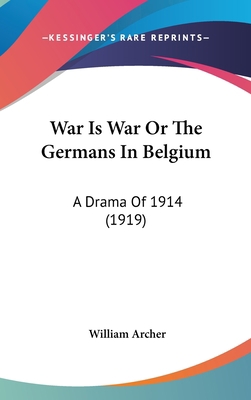 War Is War or the Germans in Belgium: A Drama o... 110493390X Book Cover