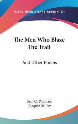 The Men Who Blaze The Trail: And Other Poems 0548426791 Book Cover