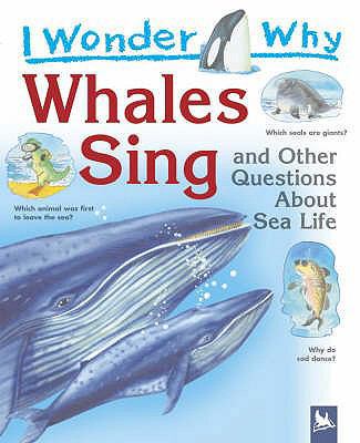 I Wonder Why Whales Sing: And Other Questions A... 0753412926 Book Cover
