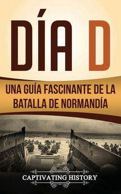 Día D: Una Guía Fascinante de la Batalla de Nor... [Spanish] 1647484006 Book Cover