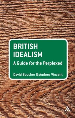 British Idealism: A Guide for the Perplexed 0826496784 Book Cover