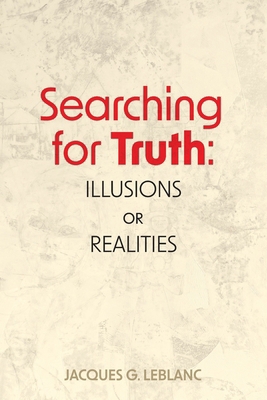 Searching for Truth: Illusions or Realities 1039188125 Book Cover