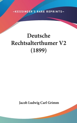 Deutsche Rechtsalterthumer V2 (1899) [German] 1161348964 Book Cover