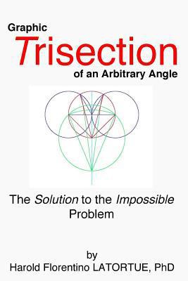 Graphic Trisection of an arbitrary angle: The F... 0692870121 Book Cover