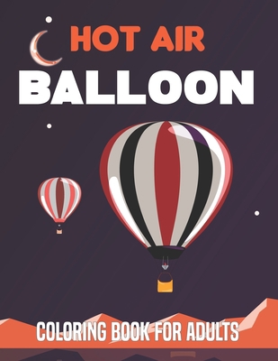 Hot Air Balloon Coloring Book for Adults: A Fun... B094T3QCWN Book Cover