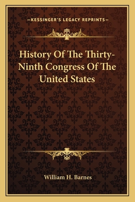 History Of The Thirty-Ninth Congress Of The Uni... 1163803499 Book Cover