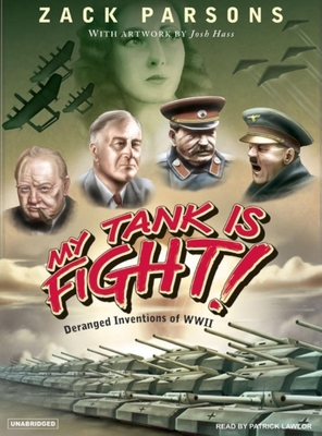 My Tank Is Fight!: Deranged Inventions of WWII 1400103479 Book Cover