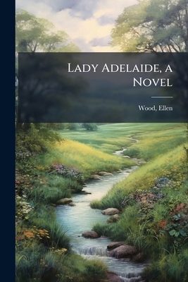 Lady Adelaide, a Novel 1178829111 Book Cover