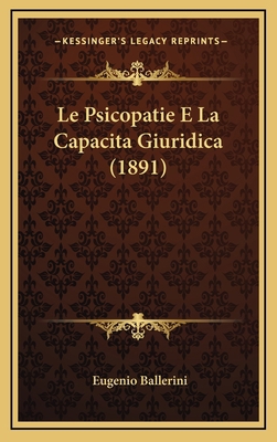 Le Psicopatie E La Capacita Giuridica (1891) [Italian] 1166820556 Book Cover