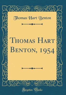 Thomas Hart Benton, 1954 (Classic Reprint) 0365245739 Book Cover