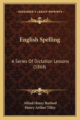 English Spelling: A Series Of Dictation Lessons... 1166022234 Book Cover