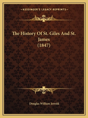 The History Of St. Giles And St. James (1847) 1165667908 Book Cover