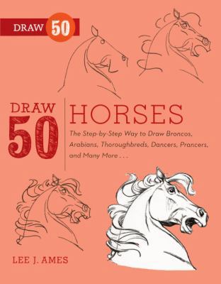 Draw 50 Horses: The Step-By-Step Way to Draw Br... 0606264302 Book Cover