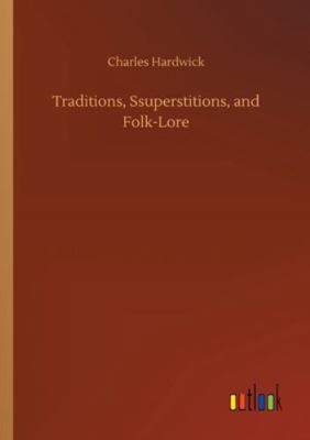 Traditions, Ssuperstitions, and Folk-Lore 3752332441 Book Cover